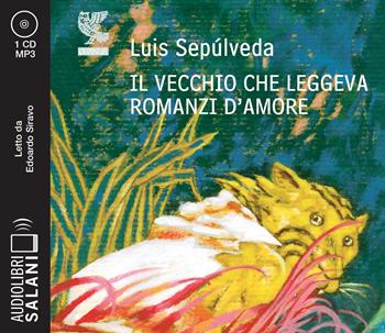 Il vecchio che leggeva romanzi d'amore letto da Edoardo Siravo. Audiolibro. CD Audio formato MP3 - Luis Sepúlveda - Libro Salani 2023, Audiolibri | Libraccio.it