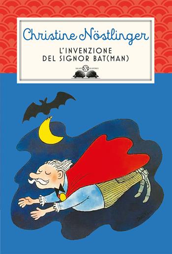 L'invenzione del signor Bat(man) - Christine Nöstlinger - Libro Salani 2023, Gl' istrici | Libraccio.it