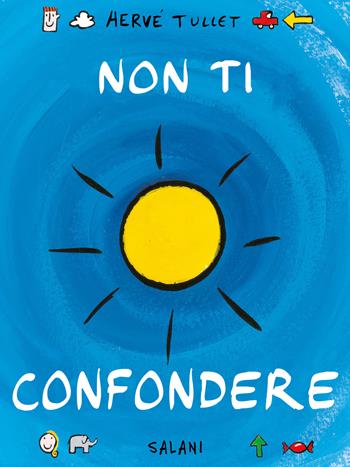 Non ti confondere. Ediz. a colori - Hervé Tullet - Libro Salani 2023, Albi illustrati | Libraccio.it