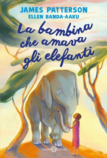 La bambina che amava gli elefanti - James Patterson, Ellen Banda-Aaku - Libro Salani 2023, Fuori collana Salani | Libraccio.it