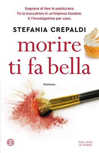 Morire ti fa bella - Stefania Crepaldi - Libro Salani 2023, Le stanze | Libraccio.it