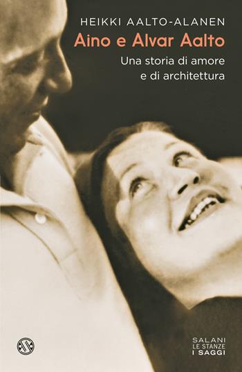 Aino e Alvar Aalto. Una storia di amore e di architettura - Heikki Aalto-Alanen - Libro Salani 2023, Le stanze | Libraccio.it