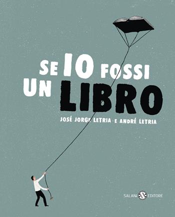 Se io fossi un libro - José Jorge Letria, André Letria - Libro Salani 2023, Albi illustrati | Libraccio.it