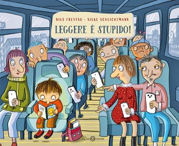 Leggere è stupido! - Nils Freytag, Silke Schlichtmann - Libro Salani 2024, Albi illustrati | Libraccio.it