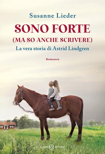 Sono forte (ma so anche scrivere). La vera storia di Astrid Lindgren - Susanne Lieder - Libro Salani 2024 | Libraccio.it