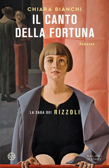 Il canto della fortuna. La saga dei Rizzoli - Chiara Bianchi - Libro Salani 2024, Le stanze | Libraccio.it