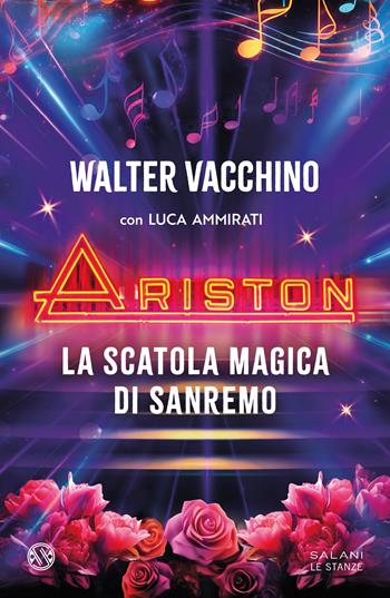 Ariston. La scatola magica di Sanremo - Walter Vacchino, Luca Ammirati - Libro Salani 2024, Le stanze | Libraccio.it