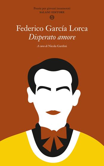 Disperato amore - Federico García Lorca - Libro Salani 2024, Poesie per giovani innamorati | Libraccio.it