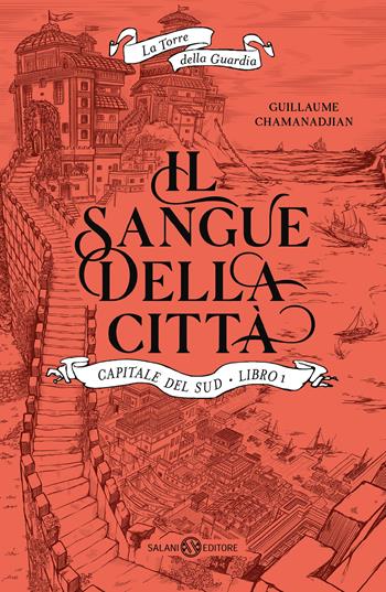 Il sangue della città. Capitale del sud. La torre della Guardia. Vol. 1 - Guillaume Chamanadjian - Libro Salani 2024, Fuori collana Salani | Libraccio.it