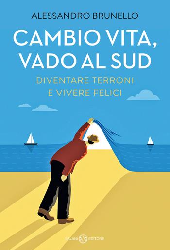 Cambio vita, vado al Sud. Diventare terroni e vivere felici - Alessandro Brunello - Libro Salani 2024, Saggi | Libraccio.it