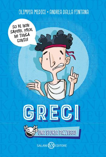 Greci. Una storia pazzesca! - Olimpia Medici, Andrea Dalla Fontana - Libro Salani 2024, Fuori collana Salani | Libraccio.it