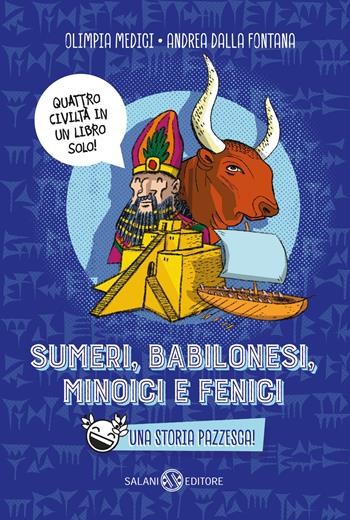 Sumeri, Babilonesi, Minoici e Fenici. Una storia pazzesca - Olimpia Medici - Libro Salani 2024 | Libraccio.it