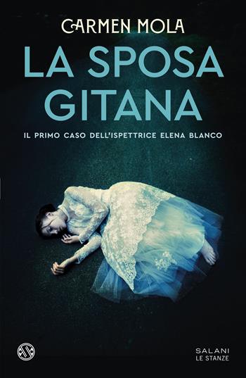La sposa gitana. Il primo caso dell'ispettrice Elena Blanco - Carmen Mola - Libro Salani 2024, Le stanze | Libraccio.it