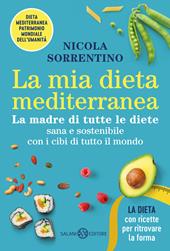 La mia dieta mediterranea. La madre di tutte le diete
