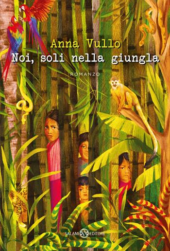 Noi, soli nella giungla - Anna Vullo - Libro Salani 2024, Fuori collana Salani | Libraccio.it