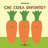 Che cosa divento? Ediz. a colori