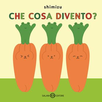 Che cosa divento? Ediz. a colori - Shimizu - Libro Salani 2024, Illustrati | Libraccio.it