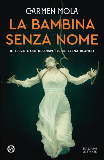 La bambina senza nome. Il terzo caso dell'ispettrice Elena Blanco - Carmen Mola - Libro Salani 2024, Le stanze | Libraccio.it