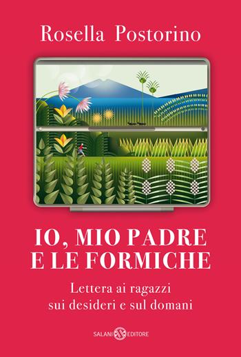 Io, mio padre e le formiche. Lettera ai ragazzi sui desideri e sul domani - Rosella Postorino - Libro Salani 2024, Fuori collana Salani | Libraccio.it