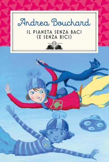 Il pianeta senza baci (e senza bici) - Andrea Bouchard - Libro Salani 2024, Gl' istrici | Libraccio.it