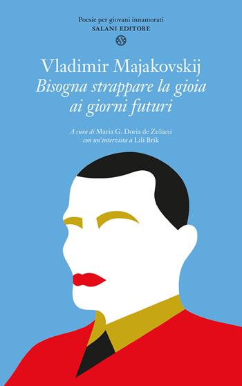 Bisogna strappare la gioia ai giorni futuri - Vladimir Majakovskij, Lili Brik - Libro Salani 2024, Poesie per giovani innamorati | Libraccio.it