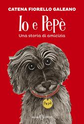 Io e Pepe. Una storia di amicizia