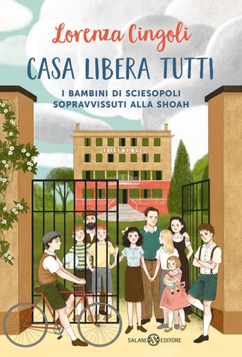 Casa libera tutti. I bambini di Sciesopoli sopravvissuti alla Shoah - Lorenza Cingoli - Libro Salani 2025, Fuori collana Salani | Libraccio.it