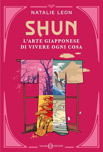 Shun. L'arte giapponese di vivere ogni cosa - Natalie Leon - Libro Salani 2024 | Libraccio.it