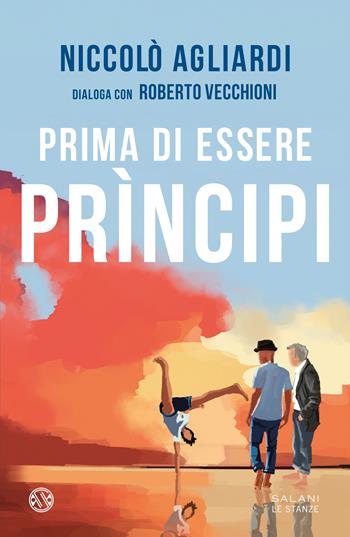 Prima di essere prìncipi - Niccolò Agliardi, Roberto Vecchioni - Libro Salani 2024, Le stanze | Libraccio.it