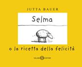 Selma o la ricetta della felicità. Ediz. a colori
