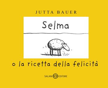 Selma o la ricetta della felicità. Ediz. a colori - Jutta Bauer - Libro Salani 2024, Albi illustrati | Libraccio.it