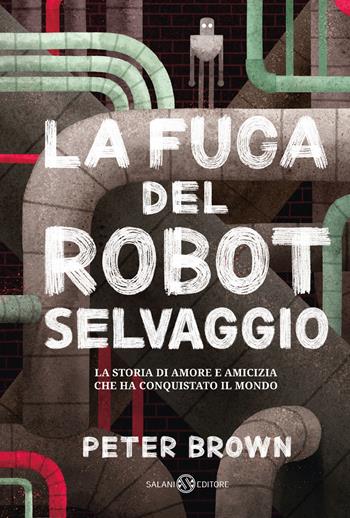 La fuga del robot selvaggio - Peter Brown - Libro Salani 2024, Fuori collana Salani | Libraccio.it