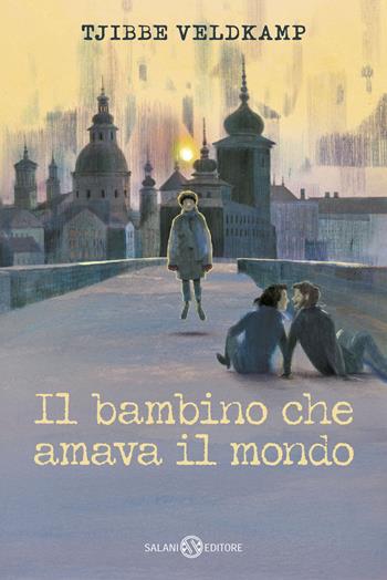 Il bambino che amava il mondo - Tjibbe Veldkamp, Mark Janssen - Libro Salani 2026, Fuori collana Salani | Libraccio.it