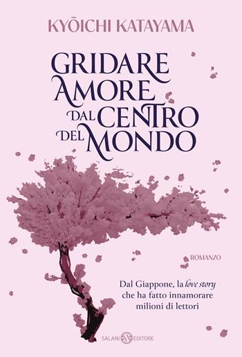 Gridare amore dal centro del mondo - Kyoichi Katayama - Libro Salani 2025, Fuori collana Salani | Libraccio.it
