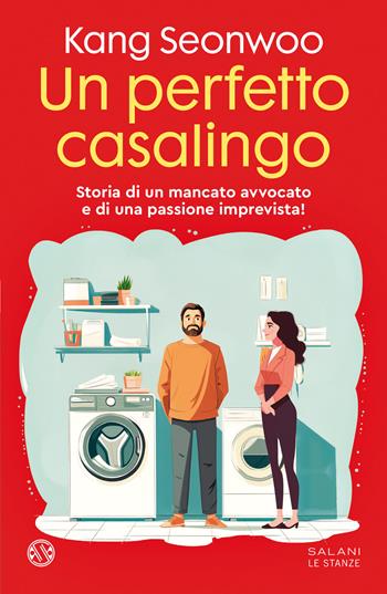 Un perfetto casalingo. Storia di un mancato avvocato e di una passione imprevista - Seonwoo Kang - Libro Salani 2025, Le stanze | Libraccio.it