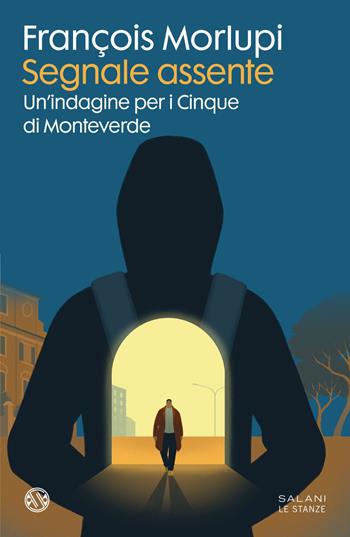 Segnale assente. Un'indagine per i Cinque di Monteverde - François Morlupi - Libro Salani 2025, Le stanze | Libraccio.it