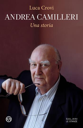Andrea Camilleri. Una storia - Luca Crovi - Libro Salani 2025, Le stanze | Libraccio.it
