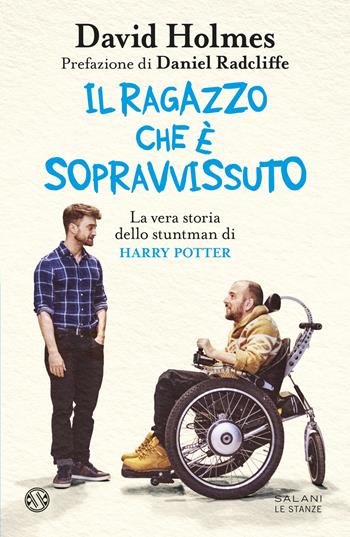 Il ragazzo che è sopravvissuto. La vera storia dello stuntman di Harry Potter - David Holmes - Libro Salani 2025, Le stanze | Libraccio.it