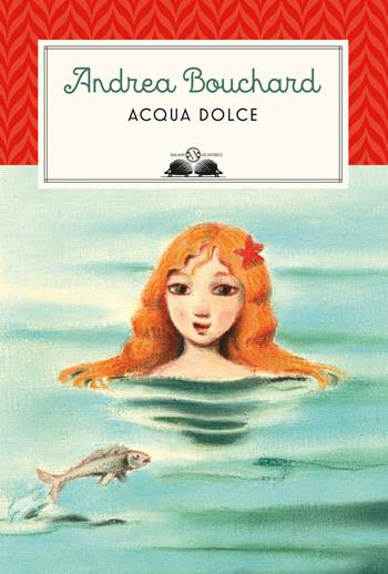 Acqua dolce - Andrea Bouchard - Libro Salani 2025, Gl' istrici | Libraccio.it