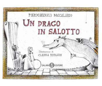 Un drago in salotto - Pierdomenico Baccalario, Claudia Petrazzi - Libro Salani 2025, Illustrati | Libraccio.it