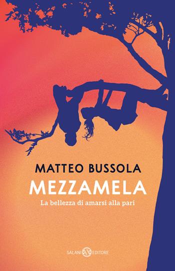 Mezzamela. La bellezza di amarsi alla pari - Matteo Bussola - Libro Salani 2025 | Libraccio.it