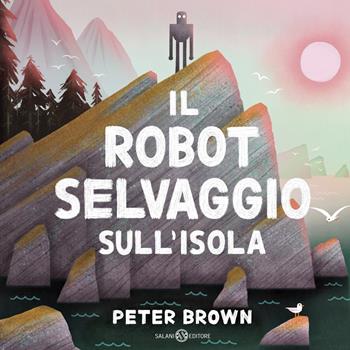 Il robot selvaggio sull'isola - Peter Brown - Libro Salani 2025, Illustrati | Libraccio.it