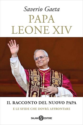 Papa Leone XIV. Il racconto del nuovo papa e le sfide che dovrà affrontare - Saverio Gaeta - Libro Salani 2025 | Libraccio.it