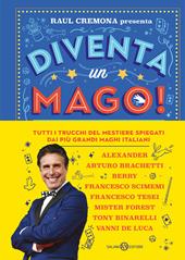 Diventa un mago! Tutti i trucchi del mestiere spiegati dai più grandi maghi italiani