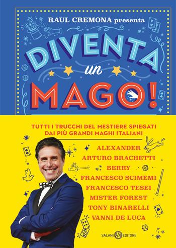 Diventa un mago! Tutti i trucchi del mestiere spiegati dai più grandi maghi italiani - Raul Cremona - Libro Salani 2025, Fuori collana Salani | Libraccio.it