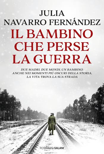 Il bambino che perse la guerra - Julia Navarro Fernández - Libro Salani 2026, Romanzo | Libraccio.it