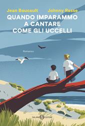 Quando imparammo a cantare come gli uccelli