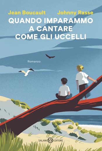 Quando imparammo a cantare come gli uccelli - Johnny Rasse, Jean Boucault - Libro Salani 2026, Romanzo | Libraccio.it