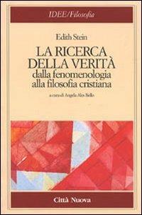 La ricerca della verità. Dalla fenomenologia alla filosofia cristiana - Edith Stein - Libro Città Nuova 1999, Idee. Filosofia | Libraccio.it
