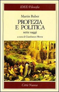 Profezia e politica. Sette saggi - Martin Buber - Libro Città Nuova 1996, Idee. Filosofia | Libraccio.it